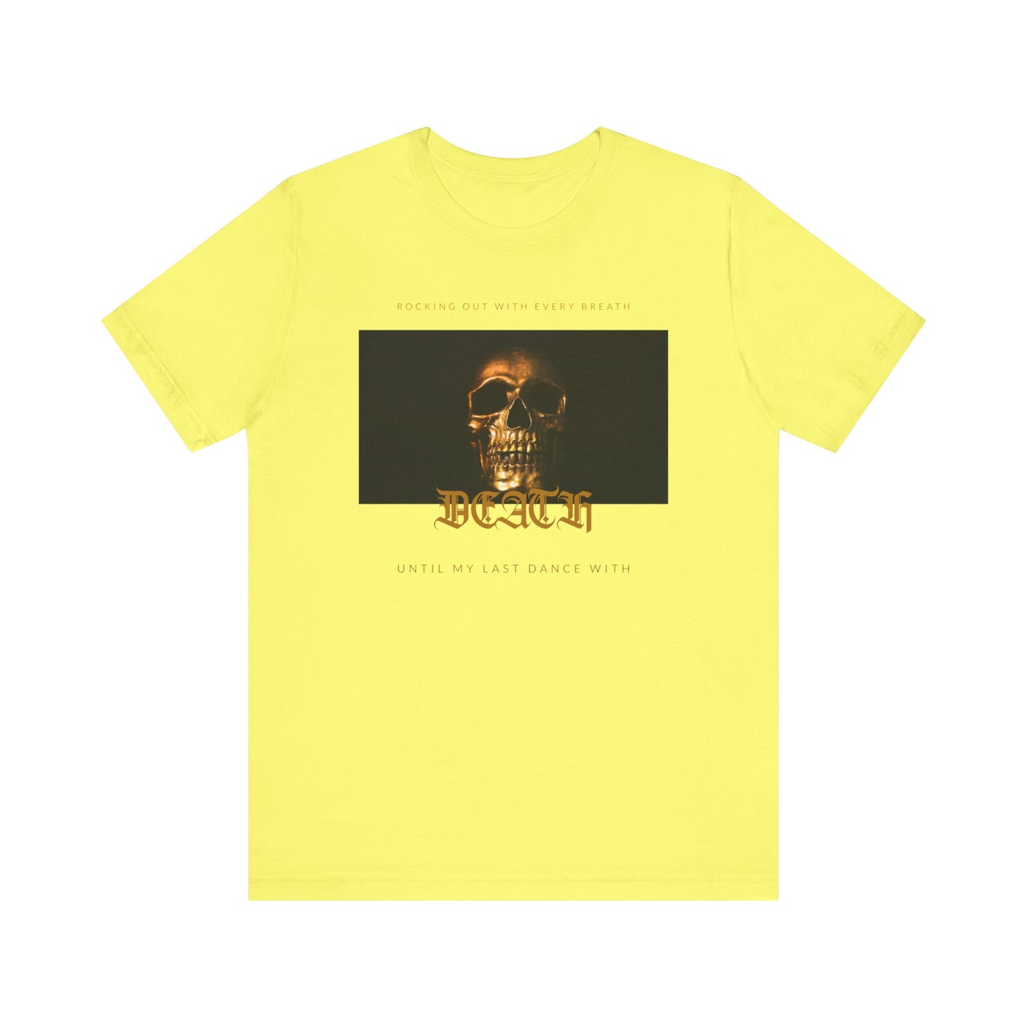 close up, Yellow colored Rocking Out With Every Breath Until My Last Dance With Death short-sleeved shirt