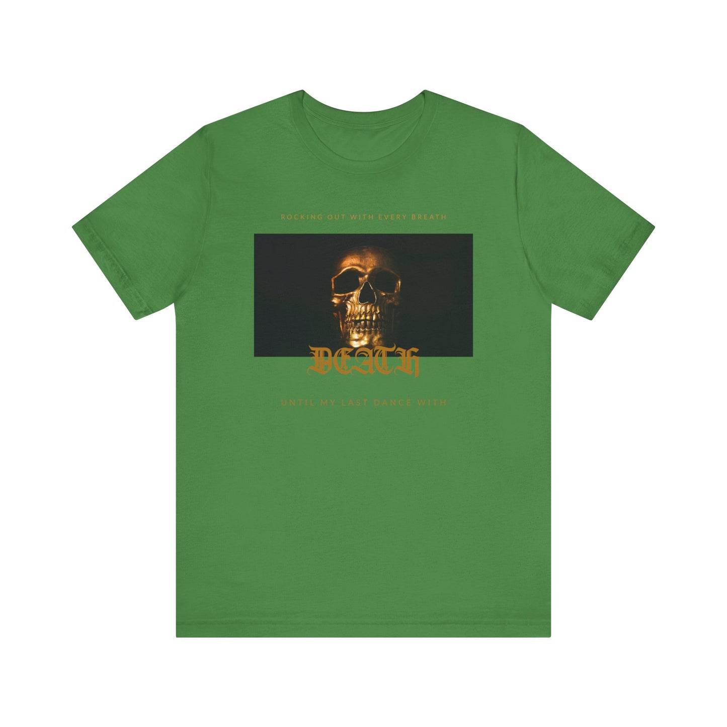 close up, Leaf colored Rocking Out With Every Breath Until My Last Dance With Death short-sleeved shirt